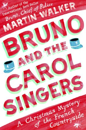 [Bruno, Chief of Police 5.50] • Bruno and the Carol Singers · A Christmas Mystery of the French Countryside